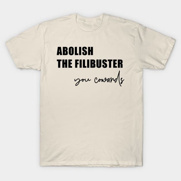 Abolish the Filibuster (in black) T-Shirt by FromMyTwoHands